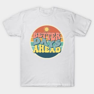 Better Days Ahead T-Shirt